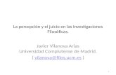 La percepción y el juicio en las Investigaciones Filosóficas. Javier Vilanova Arias Universidad Complutense de Madrid. ( vilanova@filos.ucm.es )vilanova@filos.ucm.es.