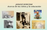JANUSZ KORCZAK Acerca de los niños y la educación.