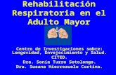 Rehabilitación Respiratoria en el Adulto Mayor Centro de Investigaciones sobre: Longevidad, Envejecimiento y Salud. CITED. Dra. Sonia Turro Sotolongo.