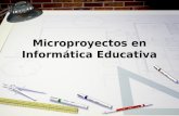 Microproyectos en Informática Educativa. ¿Qué es un Proyecto? Es un conjunto de acciones de búsqueda e indagaciones con la finalidad de resolver un problema.