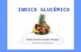 INDICE GLUCÉMICO Idalia Carola Guzmán Venegas Educadora en Diabetes.