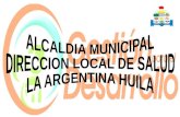 La Dirección Local de Salud de La Argentina ejerce las funciones asignadas mediante la contratación de una Coordinadora, encargada de ejecutar todas las.