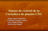 Puesto de control de la Cortadora de plasma CNC Felipe Aguirre Martínez Carolina Londoño Correa Laura Mejía Arango David Ríos Zapata.