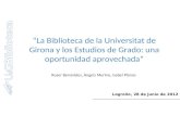 La Biblioteca de la Universitat de Girona y los Estudios de Grado: una oportunidad aprovechada Roser Benavides, Àngels Merino, Isabel Planas Logroño, 28.