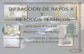 1 DIFRACCIÓN DE RAYOS X Y MÉTODOS TÉRMICOS John Jairo Arboleda ejjam418@udea.edu.co Alejandro Ortiz Muñoz ealom570@udea.edu.co Grupo Catalizadores y Adsorbentes.