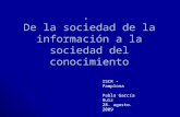 . De la sociedad de la información a la sociedad del conocimiento ISCR - Pamplona Pablo García Ruiz 28. agosto. 2009.