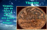 Tántalo, hijo de Zeus y rey de Frigia, era padre de Pélope. T á ntalo.