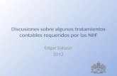 Discusiones sobre algunos tratamientos contables requeridos por las NIIF Edgar Salazar 2012.