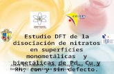 Joana Bustamante, John Montoya| PhD. Silvia González| Ingeniería Química Estudio DFT de la disociación de nitratos en superficies monometálicas y bimetálicas.