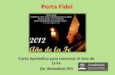 Porta Fidei Carta Apostólica para convocar el Año de la Fe De: Benedicto XVI.