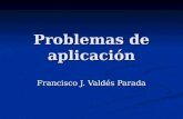 Problemas de aplicación Francisco J. Valdés Parada.