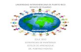 UNIVERSIDAD INTERAMERICANA DE PUERTO RICO RECINTO DE FAJARDO EDUC 3013 ESTRATEGIAS DE ENSEŇANZA ESTILOS DE APRENDIZAJE DR. PORFIRIO MONTES.