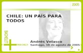 CHILE: UN PAÍS PARA TODOS Andrés Velasco Santiago, 18 de agosto de 2005.