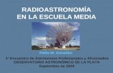 RADIOASTRONOMÍA EN LA ESCUELA MEDIA 1º Encuentro de Astrónomos Profesionales y Aficionados OBSERVATORIO ASTRONÓMICO DE LA PLATA Septiembre de 2009 Pablo.