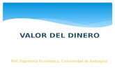 VALOR DEL DINERO Ref. Ingeniería Económica, Universidad de Antioquia.