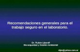 Dr. Rubén Lijteroff Bio-seguridad y Gestión Ambiental Recomendaciones generales para el trabajo seguro en el laboratorio. rlijte@yahoo.com.ar.