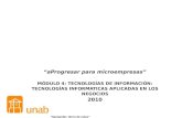 AProgresar para microempresas MÓDULO 4: TECNOLOGÍAS DE INFORMACIÓN: TECNOLOGÍAS INFORMATICAS APLICADAS EN LOS NEGOCIOS 2010 Santander, tierra de retos.