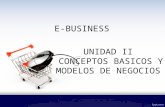 E-BUSINESS UNIDAD II CONCEPTOS BASICOS Y MODELOS DE NEGOCIOS.