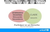 Participar es un Derecho Elena Duro Unicef Argentina SEMINARIO REGIONAL Educación Secundaria CLADE BOGOTA.