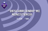 Class 301 DESCUBRIENDO MI MINISTERIO CLASE 301. Class 301 MADUREZ MINISTERIO MISIONES MEMBRESIA Creciendo en Cristo!!! COMPROMETIDOS A: