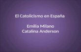 El Catolicismo en España Emilia Milano Catalina Anderson.
