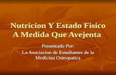 Nutricion Y Estado Fisico A Medida Que Avejenta Presentado Por: La Asociacion de Estudiantes de la Medicina Osteopatica.