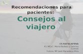 Recomendaciones para pacientes: Consejos al viajero CS RAFALAFENA R1 MFyC: Maria Bellido y Sabrina Cuevas Tutora: Mª José Monedero Mira.
