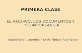 PRIMERA CLASE EL ARCHIVO, LOS DOCUMENTOS Y SU IMPORTANCIA Expositora : Lourdes Paz de Noboa Rodríguez.