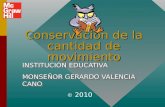 Conservación de la cantidad de movimiento © 2010 INSTITUCIÓN EDUCATIVA MONSEÑOR GERARDO VALENCIA CANO INSTITUCIÓN EDUCATIVA MONSEÑOR GERARDO VALENCIA.