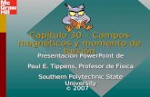 Capítulo 30 – Campos magnéticos y momento de torsión Presentación PowerPoint de Paul E. Tippens, Profesor de Física Southern Polytechnic State University.
