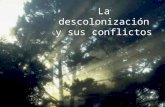 La descolonización y sus conflictos Causas de la descolonización Consecuencia de la II Guerra Mundial: –los aliados y sus ideas de libertad y democracia.