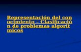 Representación del conocimiento – Clasificación de problemas algorítmicos Representación del conocimiento – Clasificación de problemas algorítmicos.
