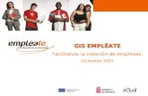 GIS EMPLÉATE Facilitando la creación de empresas Diciembre 2007.
