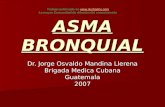 ASMA BRONQUIAL Dr. Jorge Osvaldo Mandina Llerena Brigada Medica Cubana Guatemala2007 Trabajo publicado en  La mayor.