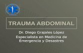 TRAUMA ABDOMINAL Dr. Diego Grajales López Especialista en Medicina de Emergencia y Desastres.