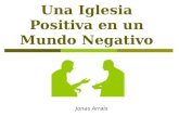 Una Iglesia Positiva en un Mundo Negativo Jonas Arrais.