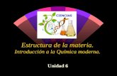 Estructura de la materia. Introducción a la Química moderna. Unidad 6.