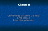 Clase II Criminología como Ciencia Empírica e Interdisciplinaria.