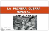 LA PRIMERA GUERRA MU LA PRIMERA GUERRA MUNDIAL 1914-1918 Prof. Ruthie García Vera Historia de Estados Unidos.