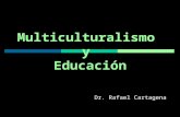 Multiculturalismo y Educación Dr. Rafael Cartagena.