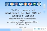 Taller sobre el monitoreo de los ODM en América Latina Mecanismos de coordinación para la elaboración del Informe ODM de Costa Rica Febrero 2011.