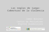 Las reglas de juego: Cobertura de la violencia James Breiner Centro de Periodismo Digital Guadalajara.