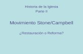 Movimiento Stone/Campbell ¿Restauración o Reforma? Historia de la Iglesia Parte II.