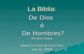 La Biblia: De Dios ó De Hombres? De Hombres? Por John Oakes Iglesia de Cristo en Lima, Peru Julio 30, 2009.