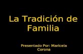 La Tradición de Familia Presentado Por: Maricela Corona.