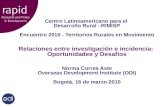 Centro Latinoamericano para el Desarrollo Rural –RIMISP Encuentro 2010 - Territorios Rurales en Movimiento Relaciones entre investigación e incidencia: