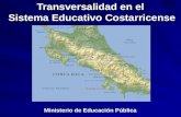 Transversalidad en el Sistema Educativo Costarricense Ministerio de Educación Pública.