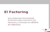 El Factoring Una poderosa herramienta financiera para convertir sus facturas y contratos en dinero en efectivo.