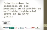 Estudio sobre la situación de las personas en situación de exclusión residencial grave en la CAPV (2012) 1 Autor del informe: Promotores de esta investigación: