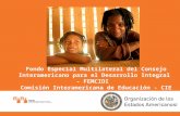 Fondo Especial Multilateral del Consejo Interamericano para el Desarrollo Integral - FEMCIDI Comisión Interamericana de Educación - CIE.